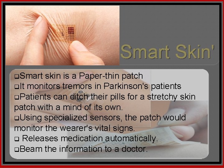'Smart Skin' q. Smart skin is a Paper-thin patch q. It monitors tremors in