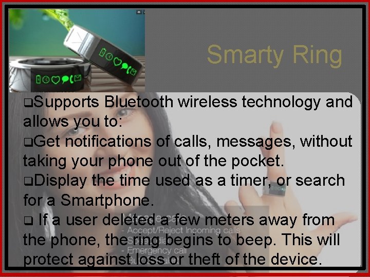 Smarty Ring q. Supports Bluetooth wireless technology and allows you to: q. Get notifications