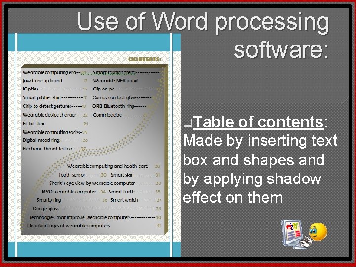 Use of Word processing software: q. Table of contents: Made by inserting text box