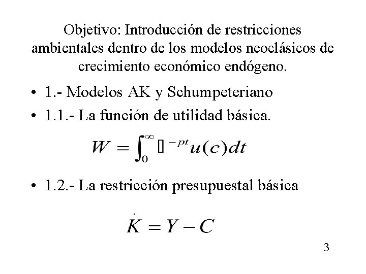 Objetivo: Introducción de restricciones ambientales dentro de los modelos neoclásicos de crecimiento económico endógeno.