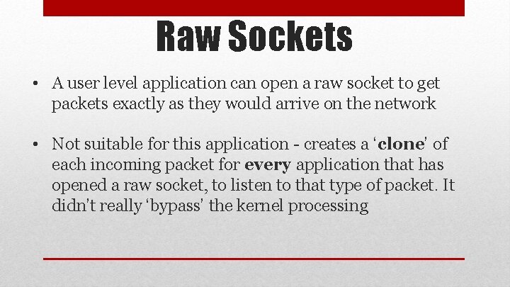 Raw Sockets • A user level application can open a raw socket to get