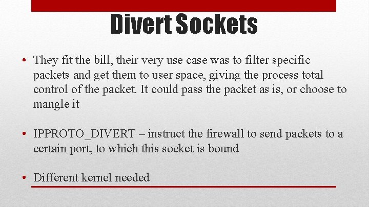 Divert Sockets • They fit the bill, their very use case was to filter