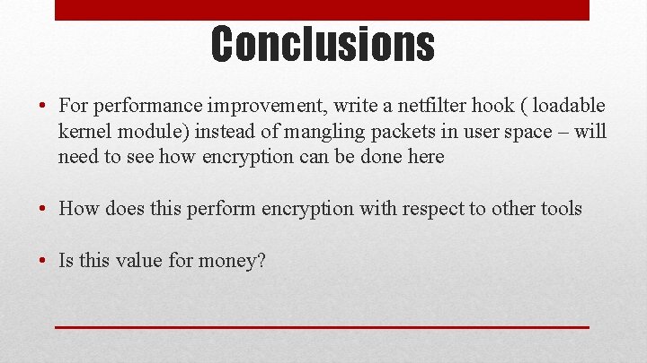 Conclusions • For performance improvement, write a netfilter hook ( loadable kernel module) instead