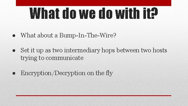 What do we do with it? ● What about a Bump-In-The-Wire? ● Set it