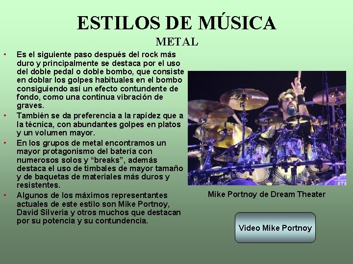 ESTILOS DE MÚSICA METAL • • Es el siguiente paso después del rock más