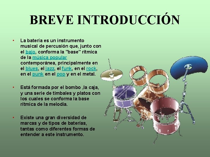 BREVE INTRODUCCIÓN • La batería es un instrumento musical de percusión que, junto con