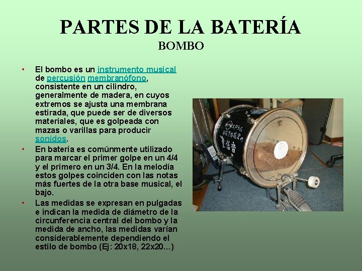 PARTES DE LA BATERÍA BOMBO • • • El bombo es un instrumento musical