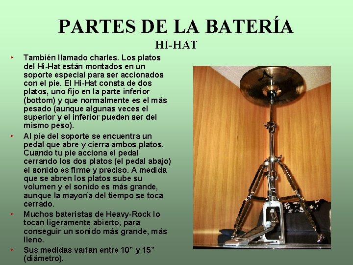 PARTES DE LA BATERÍA HI-HAT • • También llamado charles. Los platos del Hi-Hat