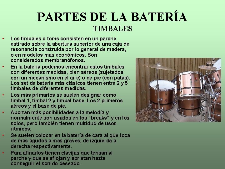 PARTES DE LA BATERÍA TIMBALES • • • Los timbales o toms consisten en