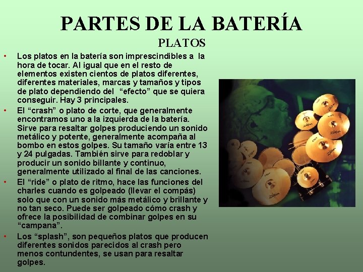 PARTES DE LA BATERÍA PLATOS • • Los platos en la batería son imprescindibles
