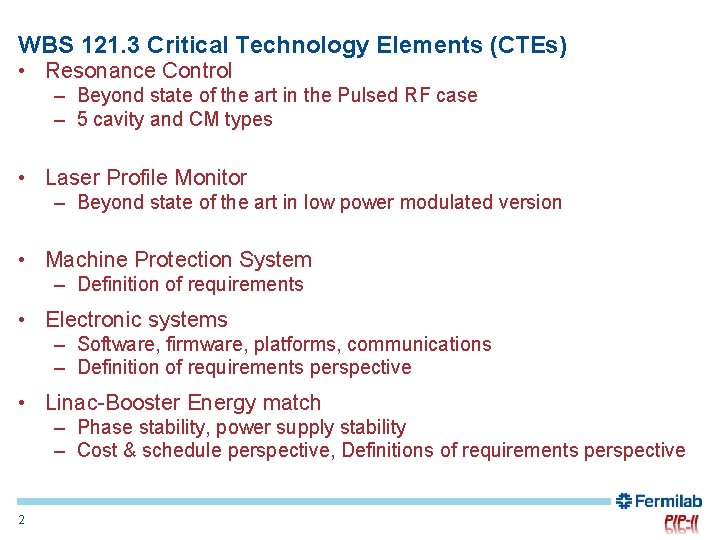 WBS 121. 3 Critical Technology Elements (CTEs) • Resonance Control – Beyond state of