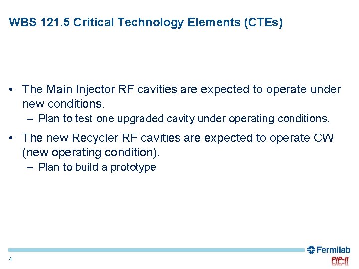 WBS 121. 5 Critical Technology Elements (CTEs) • The Main Injector RF cavities are