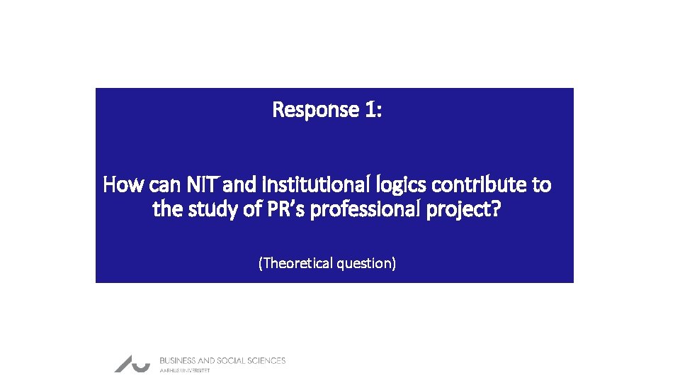 Response 1: How can NIT and institutional logics contribute to the study of PR’s