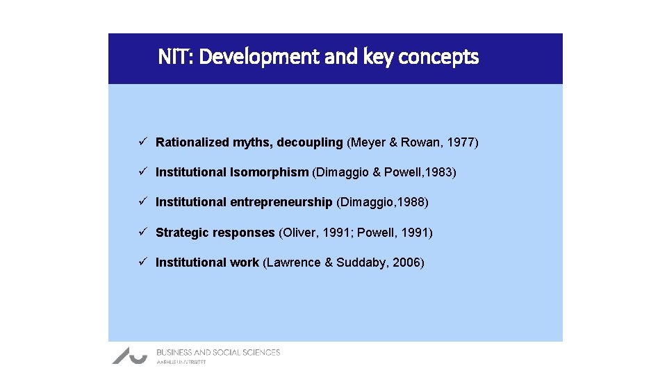 NIT: Development and key concepts ü Rationalized myths, decoupling (Meyer & Rowan, 1977) ü