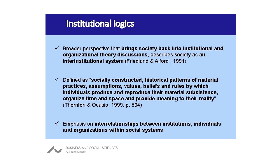 Institutional logics ü Broader perspective that brings society back into institutional and organizational theory