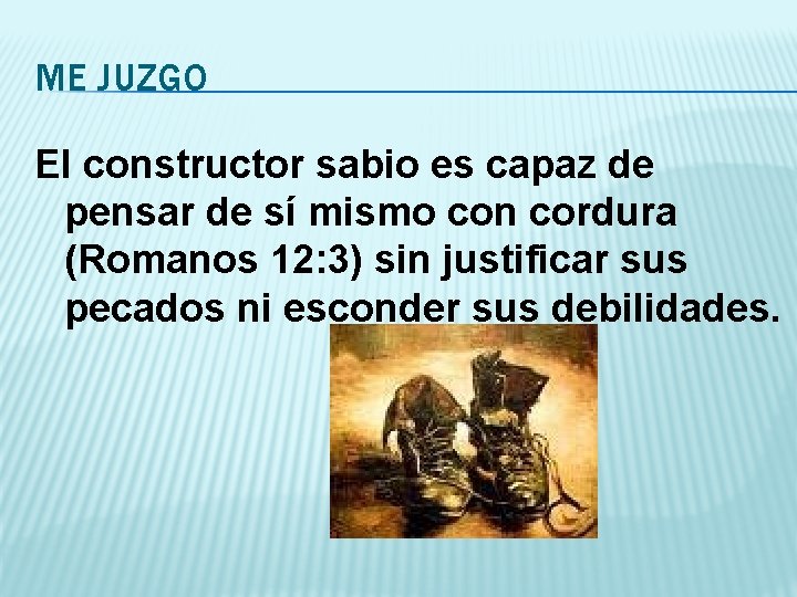 ME JUZGO El constructor sabio es capaz de pensar de sí mismo con cordura