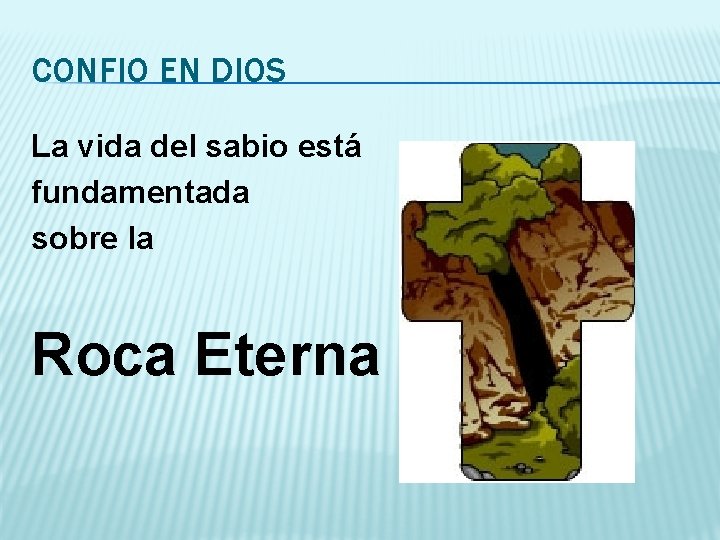 CONFIO EN DIOS La vida del sabio está fundamentada sobre la Roca Eterna 