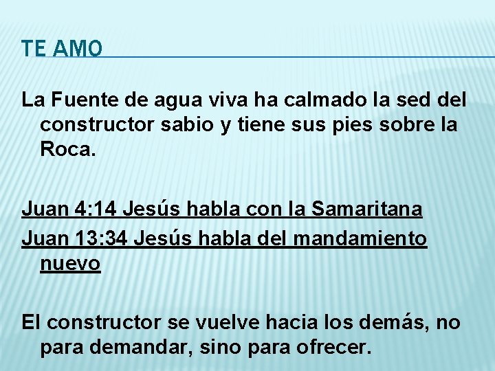 TE AMO La Fuente de agua viva ha calmado la sed del constructor sabio