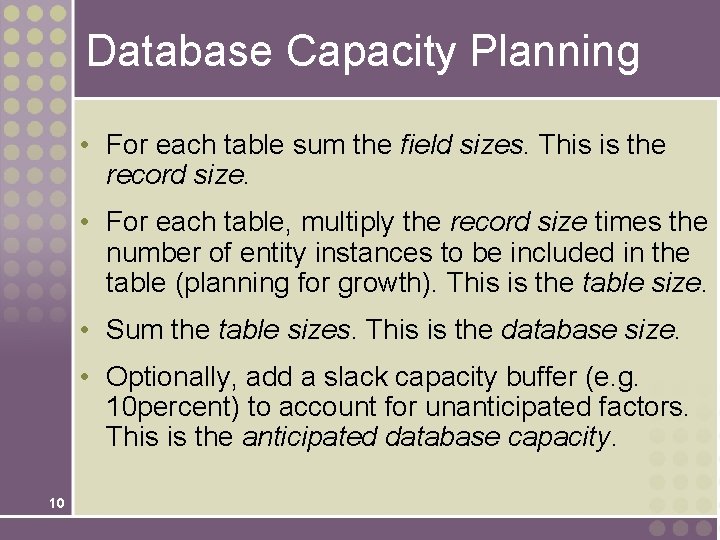 Database Capacity Planning • For each table sum the field sizes. This is the