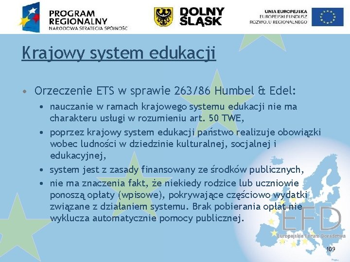 Krajowy system edukacji • Orzeczenie ETS w sprawie 263/86 Humbel & Edel: • nauczanie