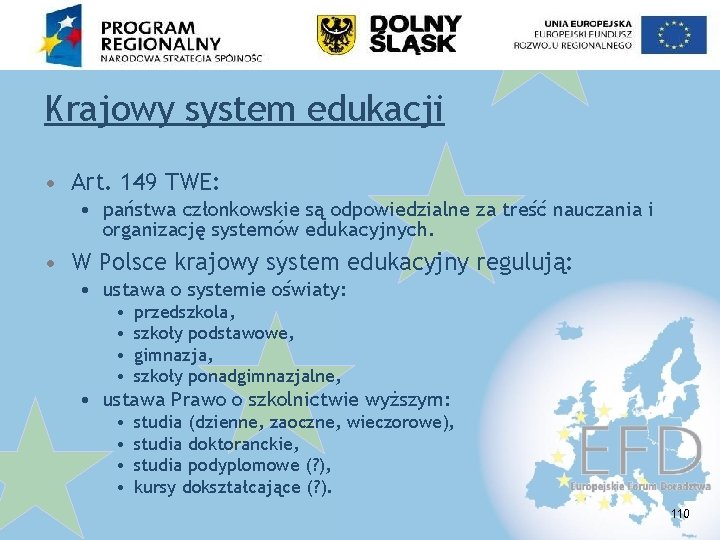 Krajowy system edukacji • Art. 149 TWE: • państwa członkowskie są odpowiedzialne za treść