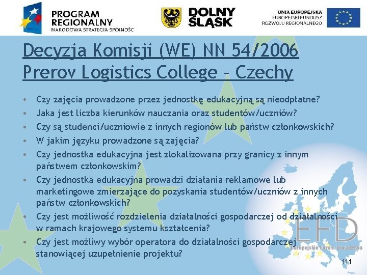 Decyzja Komisji (WE) NN 54/2006 Prerov Logistics College – Czechy • • • Czy