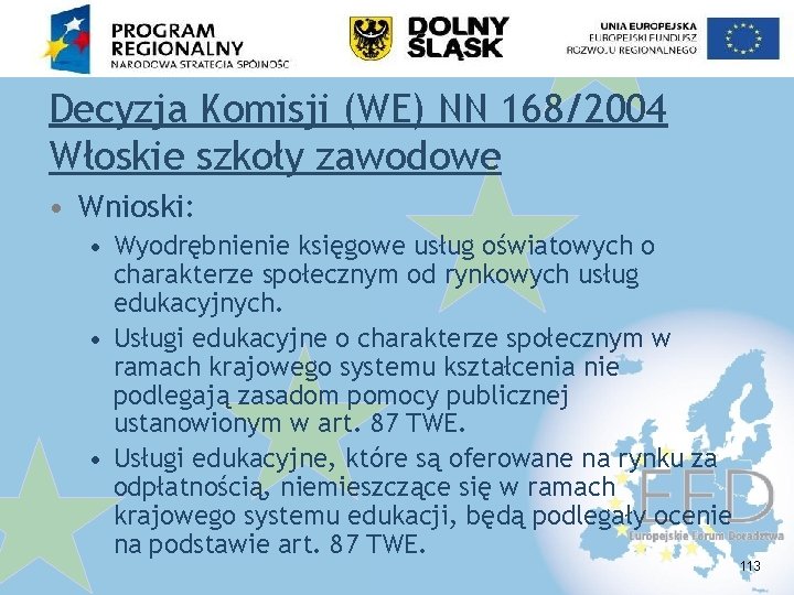 Decyzja Komisji (WE) NN 168/2004 Włoskie szkoły zawodowe • Wnioski: • Wyodrębnienie księgowe usług