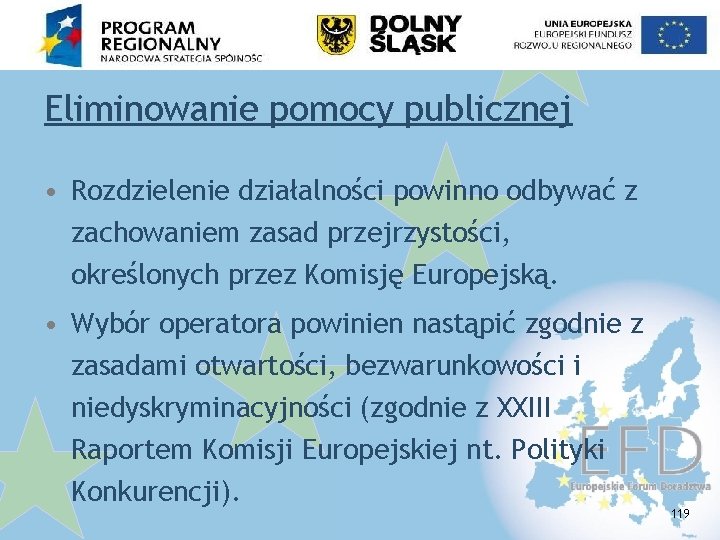 Eliminowanie pomocy publicznej • Rozdzielenie działalności powinno odbywać z zachowaniem zasad przejrzystości, określonych przez