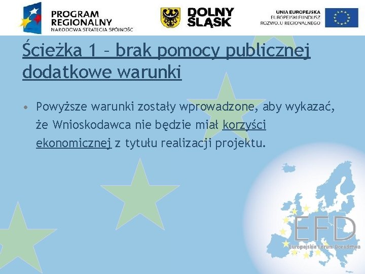 Ścieżka 1 – brak pomocy publicznej dodatkowe warunki • Powyższe warunki zostały wprowadzone, aby