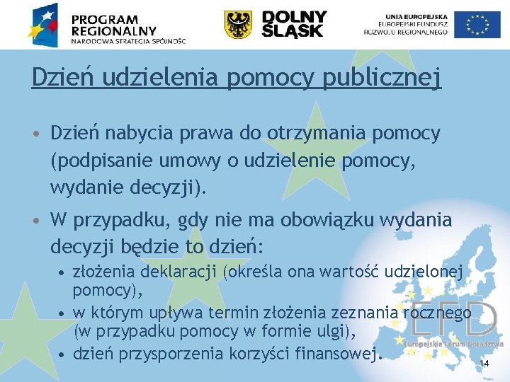 Dzień udzielenia pomocy publicznej • Dzień nabycia prawa do otrzymania pomocy (podpisanie umowy o