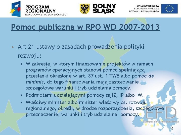 Pomoc publiczna w RPO WD 2007 -2013 • Art 21 ustawy o zasadach prowadzenia