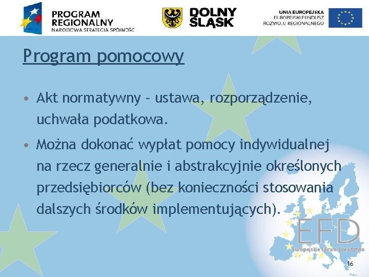 Program pomocowy • Akt normatywny – ustawa, rozporządzenie, uchwała podatkowa. • Można dokonać wypłat