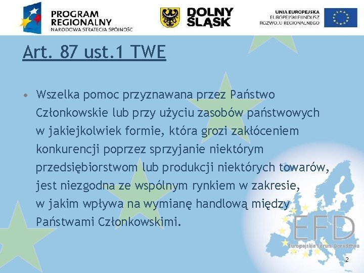 Art. 87 ust. 1 TWE • Wszelka pomoc przyznawana przez Państwo Członkowskie lub przy