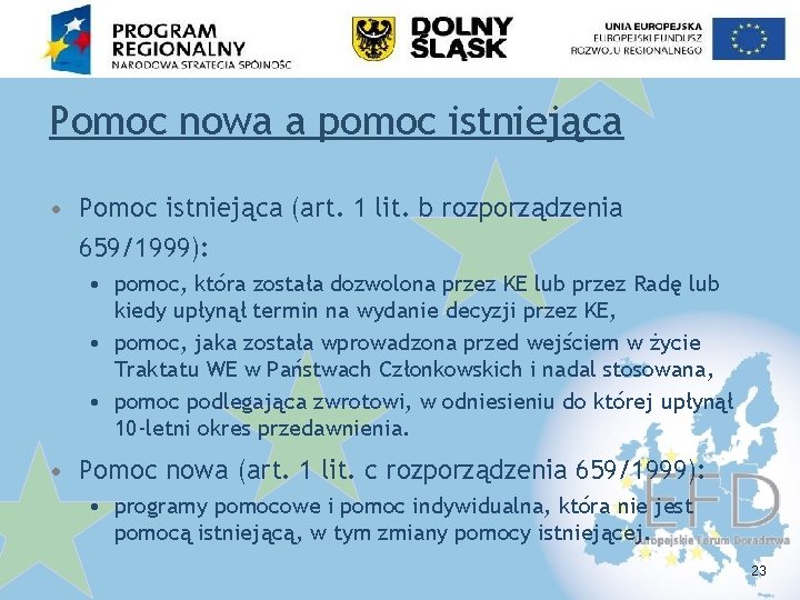 Pomoc nowa a pomoc istniejąca • Pomoc istniejąca (art. 1 lit. b rozporządzenia 659/1999):