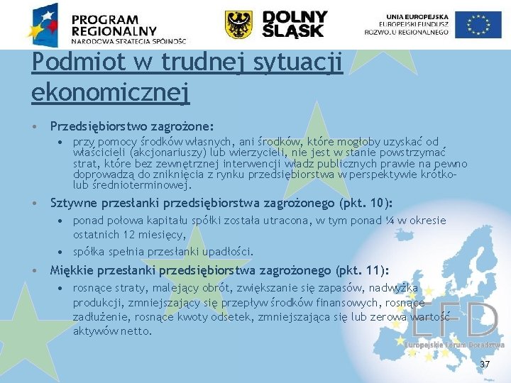 Podmiot w trudnej sytuacji ekonomicznej • Przedsiębiorstwo zagrożone: • przy pomocy środków własnych, ani