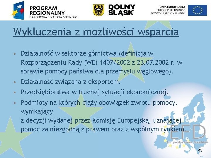 Wykluczenia z możliwości wsparcia • Działalność w sektorze górnictwa (definicja w Rozporządzeniu Rady (WE)