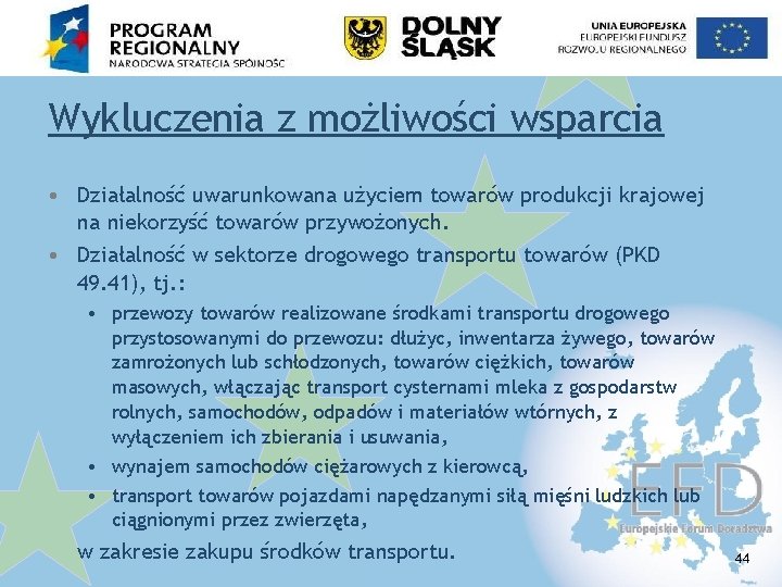 Wykluczenia z możliwości wsparcia • Działalność uwarunkowana użyciem towarów produkcji krajowej na niekorzyść towarów