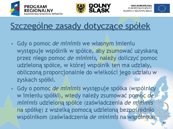 Szczególne zasady dotyczące spółek • Gdy o pomoc de minimis we własnym imieniu występuje