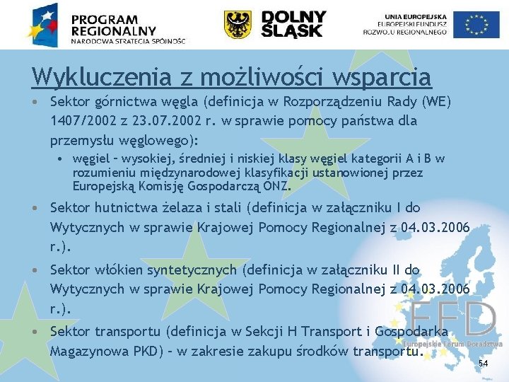 Wykluczenia z możliwości wsparcia • Sektor górnictwa węgla (definicja w Rozporządzeniu Rady (WE) 1407/2002
