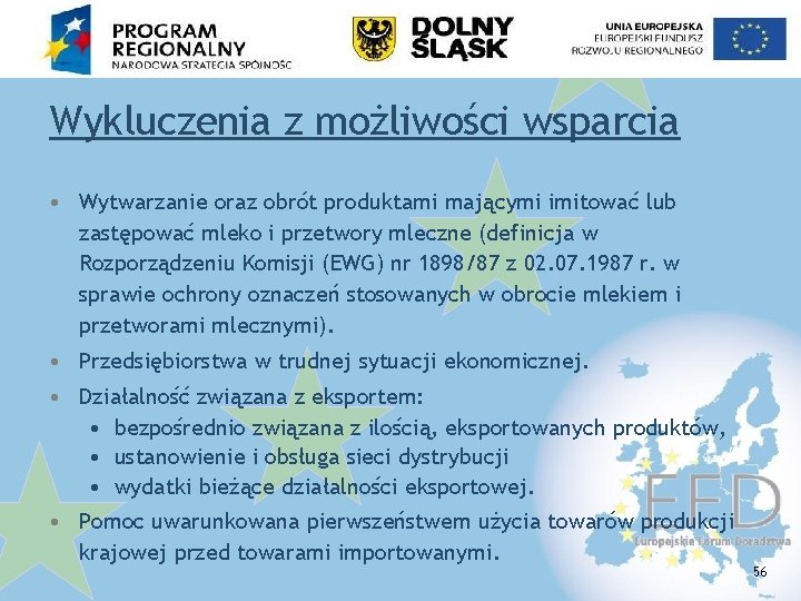 Wykluczenia z możliwości wsparcia • Wytwarzanie oraz obrót produktami mającymi imitować lub zastępować mleko