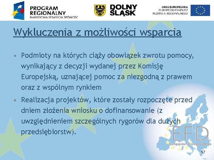 Wykluczenia z możliwości wsparcia • Podmioty na których ciąży obowiązek zwrotu pomocy, wynikający z