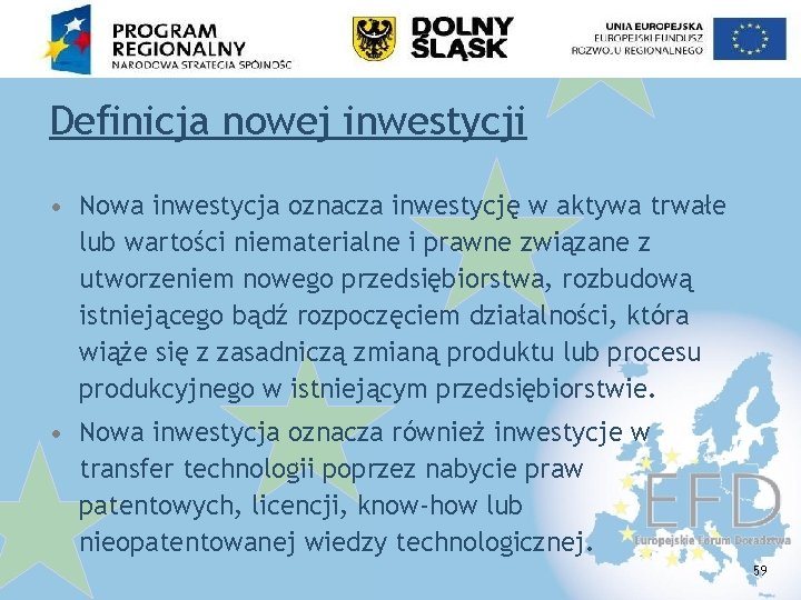 Definicja nowej inwestycji • Nowa inwestycja oznacza inwestycję w aktywa trwałe lub wartości niematerialne