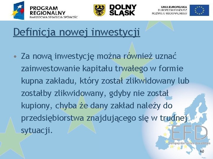 Definicja nowej inwestycji • Za nową inwestycję można również uznać zainwestowanie kapitału trwałego w