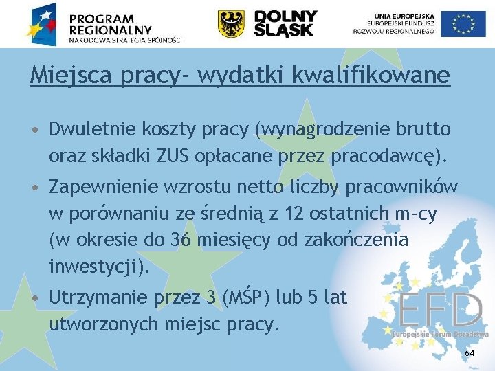 Miejsca pracy- wydatki kwalifikowane • Dwuletnie koszty pracy (wynagrodzenie brutto oraz składki ZUS opłacane