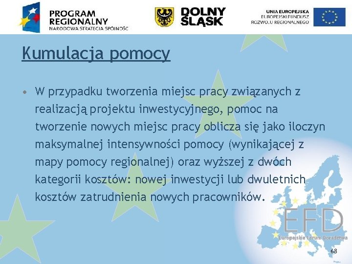 Kumulacja pomocy • W przypadku tworzenia miejsc pracy związanych z realizacją projektu inwestycyjnego, pomoc