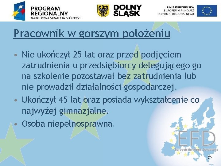 Pracownik w gorszym położeniu • Nie ukończył 25 lat oraz przed podjęciem zatrudnienia u