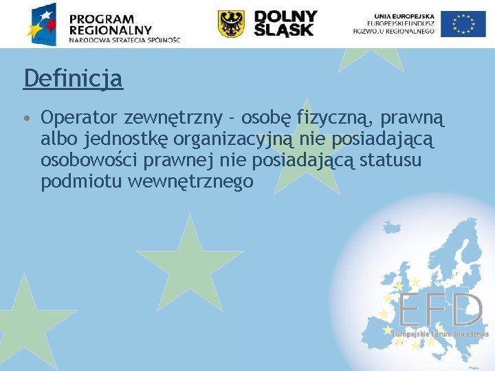 Definicja • Operator zewnętrzny - osobę fizyczną, prawną albo jednostkę organizacyjną nie posiadającą osobowości