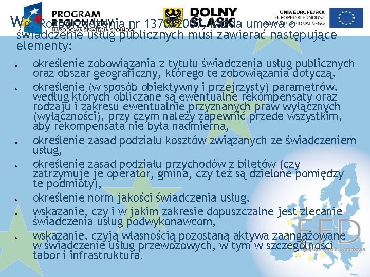 Wg. Rozporządzenia nr 1370/2007, każda umowa o świadczenie usług publicznych musi zawierać następujące elementy: