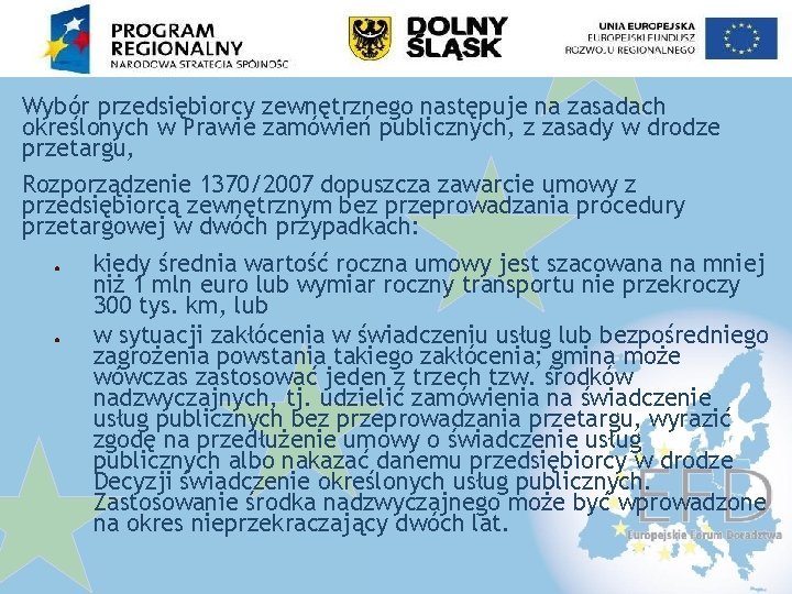 Wybór przedsiębiorcy zewnętrznego następuje na zasadach określonych w Prawie zamówień publicznych, z zasady w