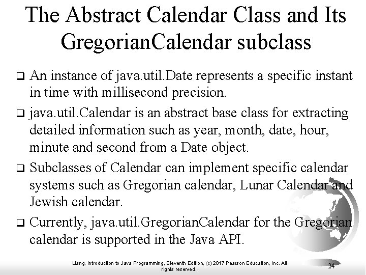 The Abstract Calendar Class and Its Gregorian. Calendar subclass An instance of java. util.